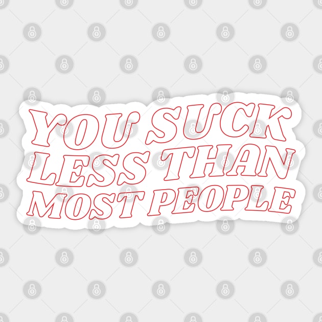 You Suck Less Than Most People Sarcastic Love Quote Sticker by lavishgigi